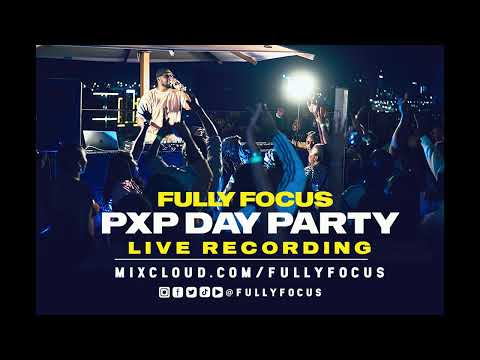Fully Focus Live @ PXP Day Party