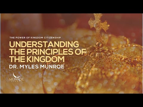 Understanding The Principles of The Kingdom | Dr. Myles Munroe