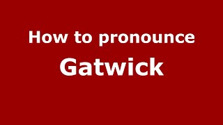 How to pronounce Gatwick