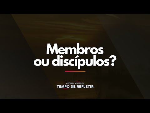 [Tempo de Refletir] Membros ou discípulos?