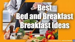 Best Bed and Breakfast Breakfast Ideas | Eps. #306
