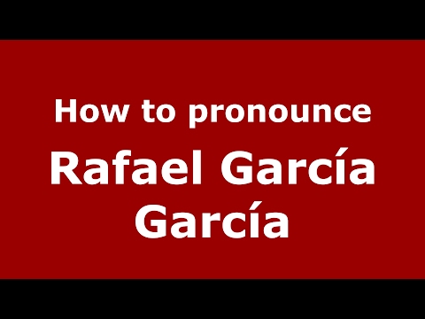 How to pronounce Rafael García García (Spain/Spanish) - PronounceNames.com