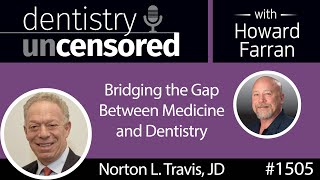 1505 Norton L. Travis, JD, CEO of ProHEALTH Dental on Bridging the Gap Between Medicine & Dentistry