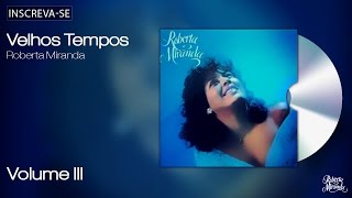 Roberta Miranda - Velhos Tempos - Volume 3 - [Áudio Oficial]