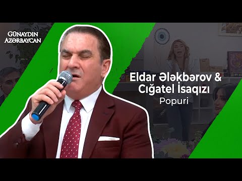 Günaydın Azərbaycan | Eldar Ələkbərov & Cığatel İsaqızı & Nigar Şabanova & Leyla Camal | Popuri