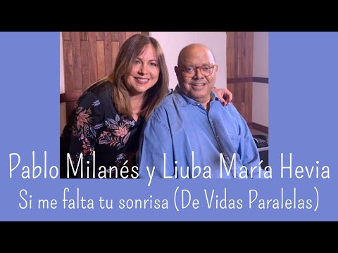 Pablo Milanés y Liuba María Hevia: Si me falta tu sonrisa (de Vidas Paralelas)