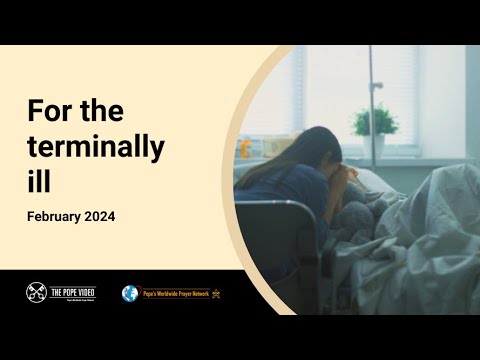 For the terminally ill – The Pope Video 2 – February 2024