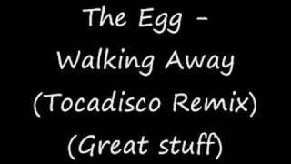 The Egg - Walking away (Tocadisco remix) (Great stuff)