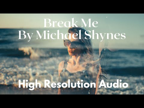 Break Me By Michael Shynes (High Resolution Audio)