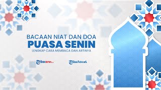 Bacaan Niat Dan Doa Puasa Sunnah Hari Senin, Lengkap Cara Membaca dan Artinya