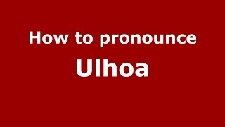 How to pronounce Ulhoa