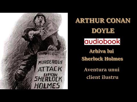 Sir Arthur Conan Doyle - Arhiva lui Sherlock Holmes - Aventura unui client ilustru 🎧