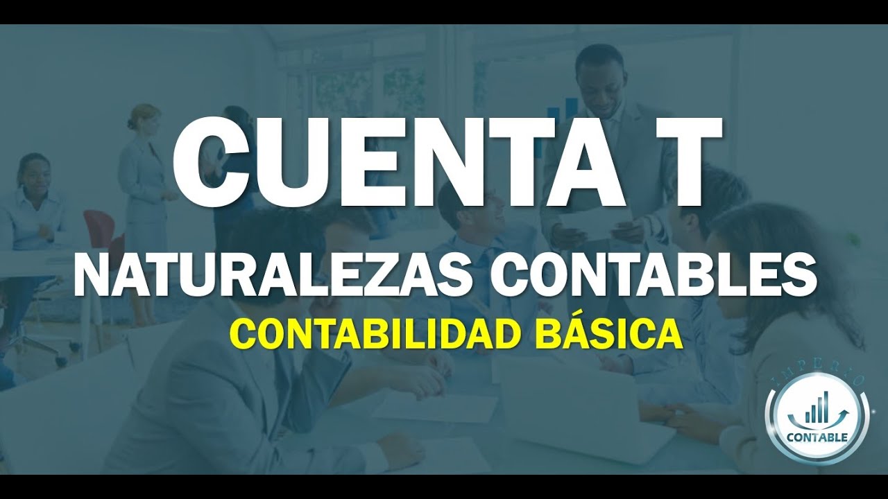 CURSO CONTABILIDAD BÁSICA- Modulo 3. Cuenta T y naturalezas contables