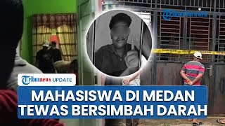 Kronologi Mahasiswa di Medan Tewas Berlumuran Darah Diduga Dirampok lalu Dibunuh di Dalam Rumah