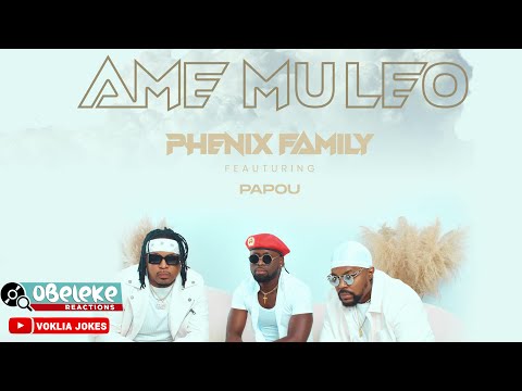 Phenix Family x Papou - Amé Mu léo II OBELEKE REACTION