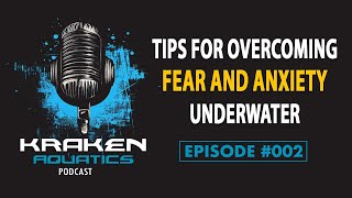 Kraken Aquatics Podcast #002 - Tips for Overcoming Fear and Anxiety Underwater