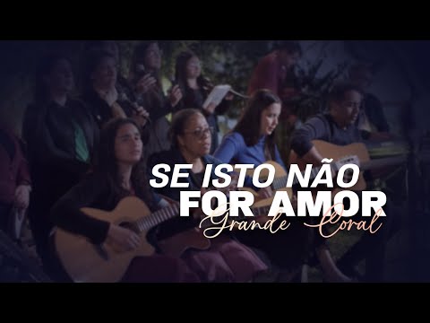 Se isto não for Amor | Grande Coral IPJC