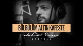 Bülbülüm Altın Kafeste - Mehmet Erdem Akustik
