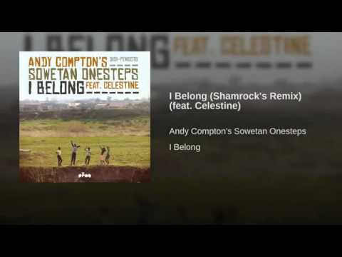 Andy Compton's Sowetan Onesteps Feat. Celestine - I Belong (Shamrock Remix)