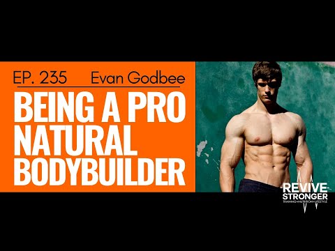 235: Evan Godbee - Being a Pro Natural Bodybuilder