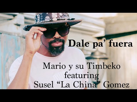 Dale pa' fuera. Mario y su Timbeko feat Susel "La China" Gomez.