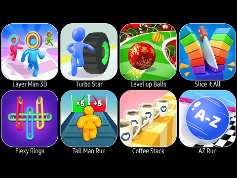 Layer Man 3D,Turbo Stars,Level Up Balls,Slice it All,Flexy Rings,Tall Man Run,Coffee Stack,AZ Run