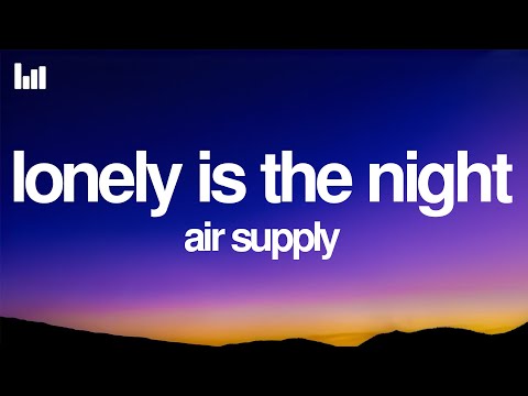 Air Supply - Lonely Is the Night (Lyrics)