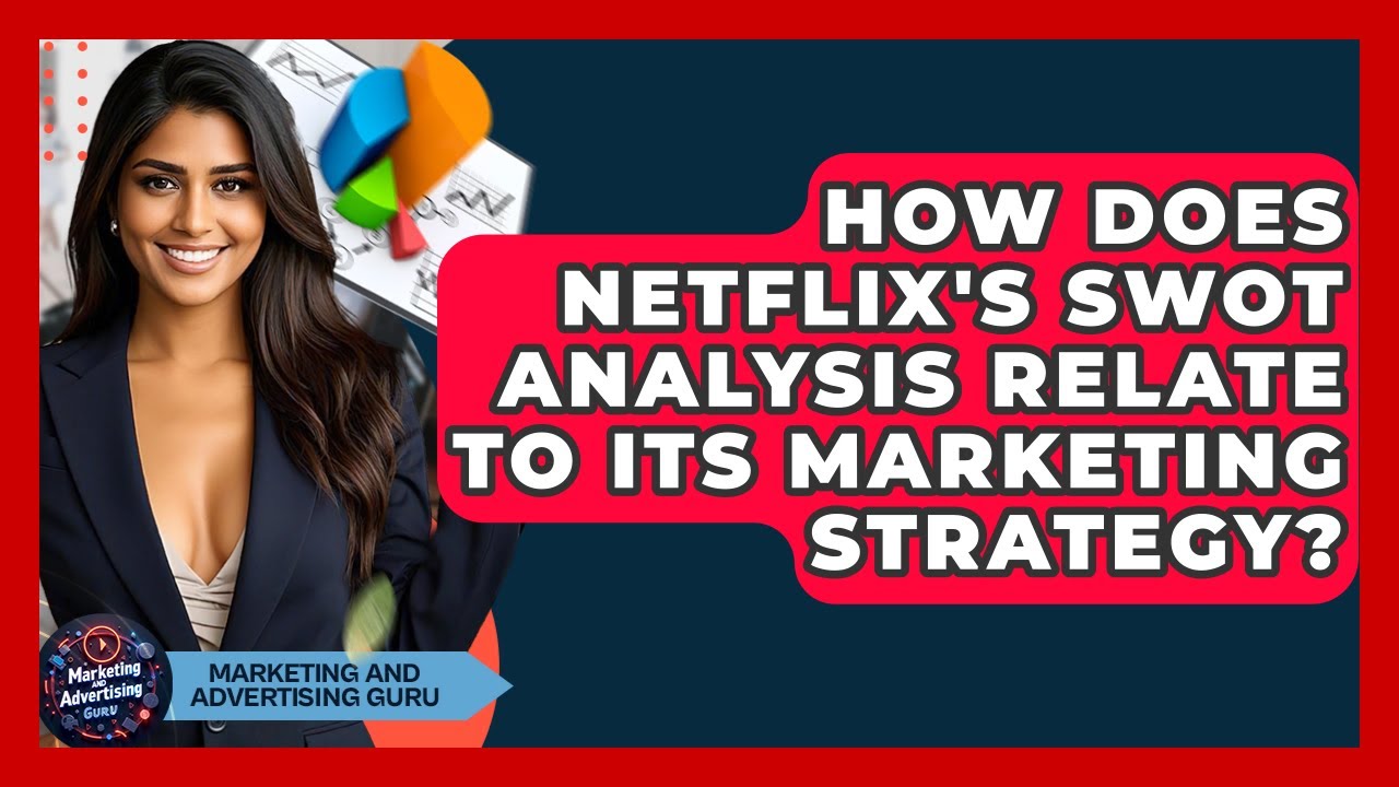 How Does Netflix's SWOT Analysis Relate To Its Marketing Strategy? - Marketing and Advertising Guru