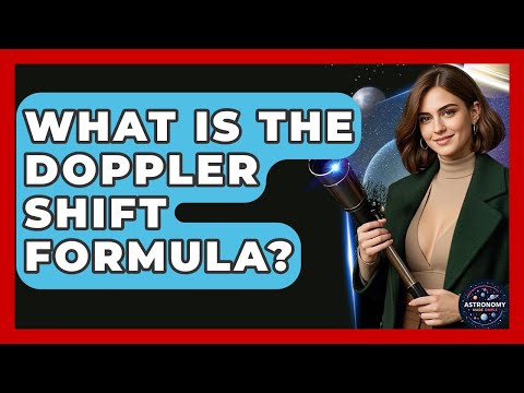 What Is The Doppler Shift Formula? - Astronomy Made Simple