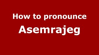 How to pronounce Asemrajeg
