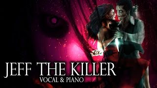 Jeff The Killer Theme (Vocal Piano Ver.) Sweet Dreams Are Made Of Screams
