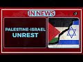 Palestine ISRAEL Unrest IN NEWS