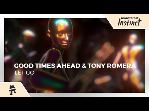 Good Times Ahead & Tony Romera - Let Go [Monstercat Official Music Video]