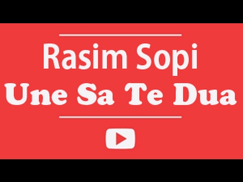 Rasim SOPI - Une sa te dua
