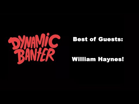 Dynamic Banter: Best of Guests - William Haynes