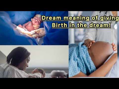 Dream meaning of giving birth in the dream!