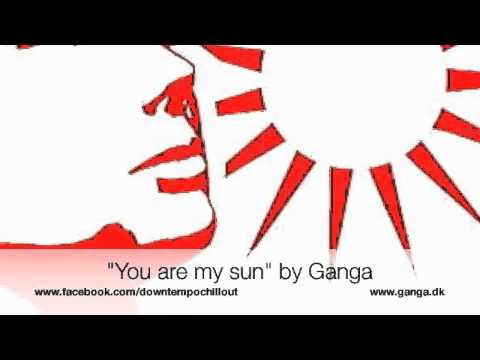 You are my Sun - chill out music by Ganga