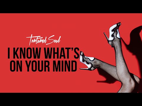 Tortured Soul I Know What's On Your Mind [Audio Video]