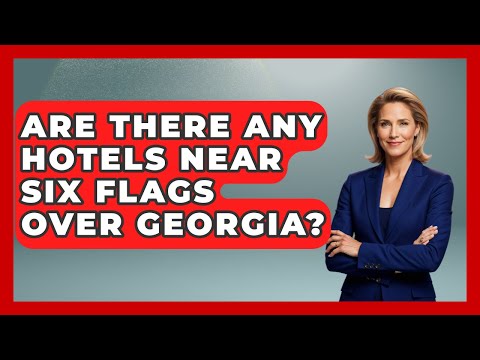 Are There Any Hotels Near Six Flags Over Georgia? - Insider Theme Park Tips