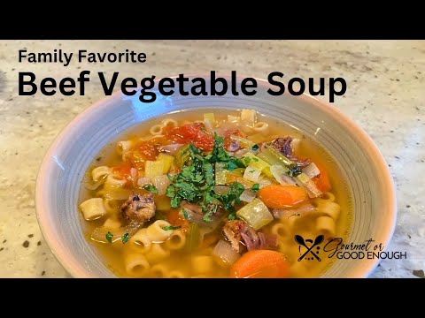 Beef Vegetable Soup  A Family Favorite!