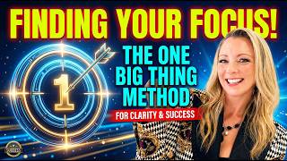 Finding Your Focus: The One Big Thing Method for Clarity and Success