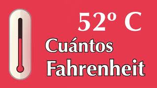 52 grados Celsius o Centígrados a Fahrenheit - ¿ A cuántos F equivale 52 ºC 