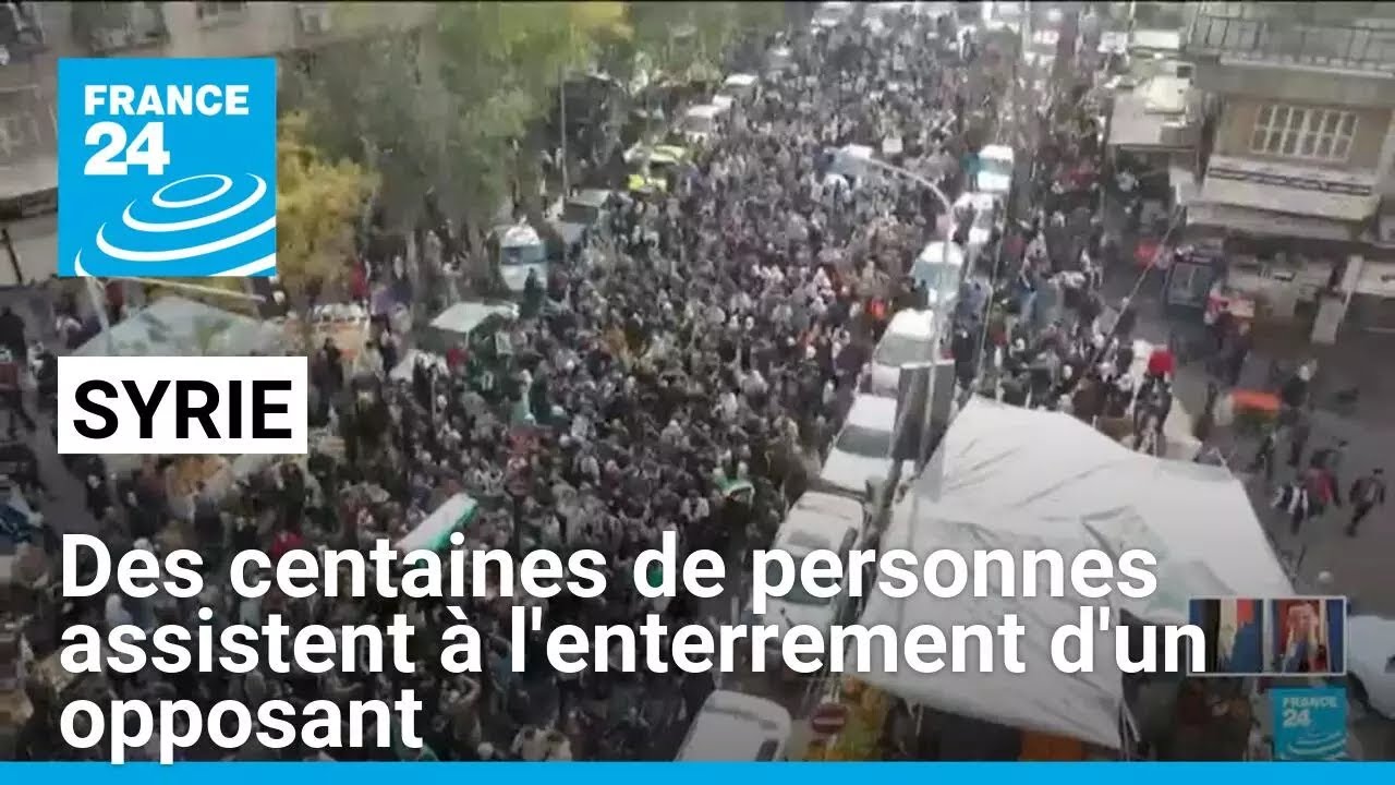 Syrie : des centaines de personnes assistent à l'enterrement d'un opposant au régime d'Assad