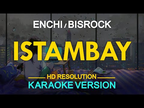 ISTAMBAY - Enchi / Bisrock (KARAOKE Version)