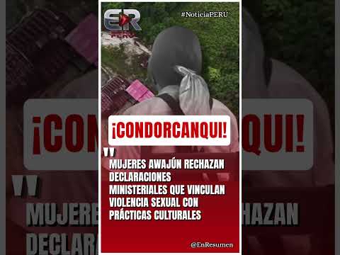 MUJERES AWAJÚN RECHAZAN DUDAS DE MINISTROS #peru #ultimahora