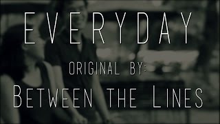 Everyday (Original) - Between The Lines | Ileana and Gyle