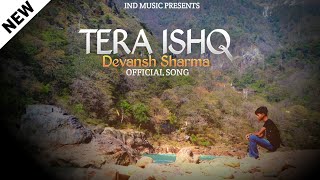 Tera Ishq - Devansh Sharma [ Official Music Video ]