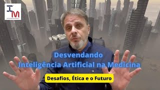 Desvendando a Inteligência Artificial na Medicina: Desafios, Ética e o Futuro