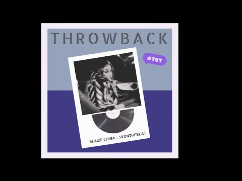 Blaize China x SVonthebeat - Throwback (audio)