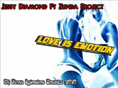 Jessy Diamond Ft Zunda Project - Love Is Emotion (Dj Fran Iglesias Remix).wmv